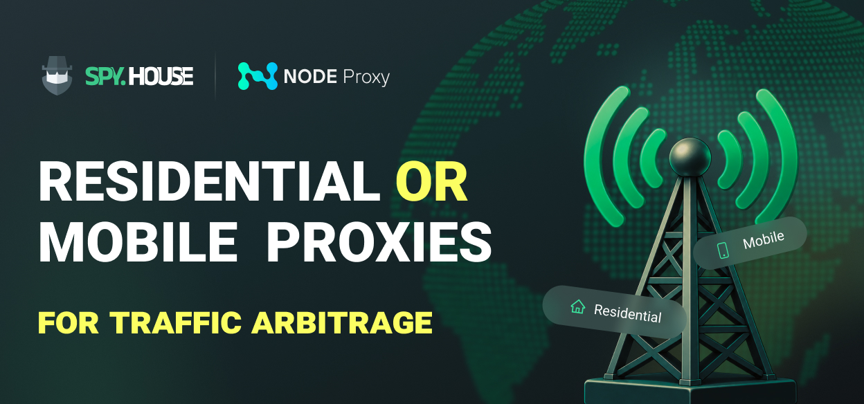 Mobile or Residential Proxies: Which Should You Choose for Traffic Arbitrage?